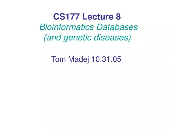 cs177 lecture 8 bioinformatics databases and genetic diseases