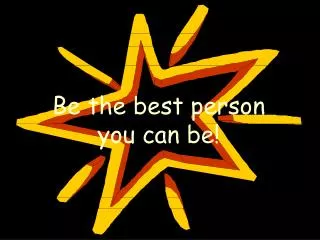 Be the best person you can be!