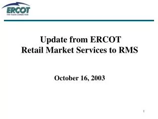 Update from ERCOT Retail Market Services to RMS October 16, 2003