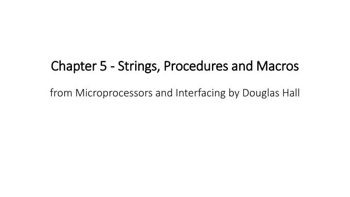 chapter 5 strings procedures and macros from microprocessors and interfacing by douglas hall