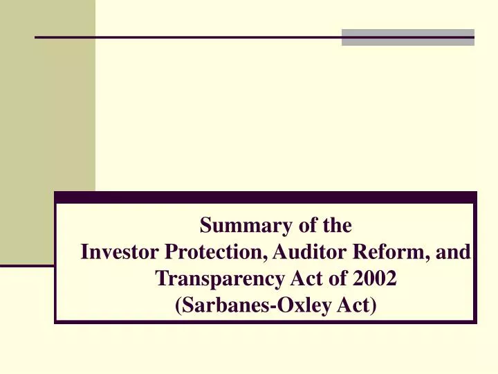 summary of the investor protection auditor reform and transparency act of 2002 sarbanes oxley act