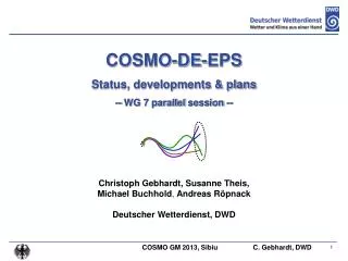 COSMO-DE-EPS Status, developments &amp; plans -- WG 7 parallel session --