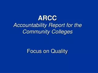 ARCC Accountability Report for the Community Colleges Focus on Quality