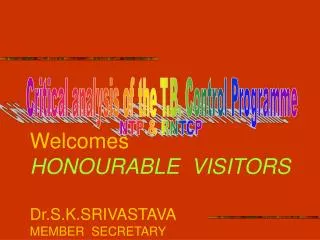 Welcomes HONOURABLE VISITORS Dr.S.K.SRIVASTAVA MEMBER SECRETARY