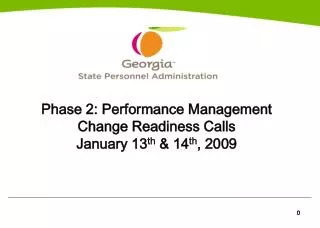 Phase 2: Performance Management Change Readiness Calls January 13 th &amp; 14 th , 2009