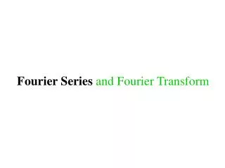 Fourier Series and Fourier Transform