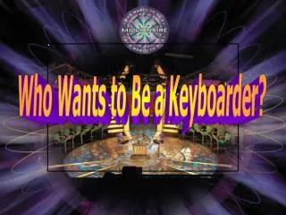 Who Wants to Be a Keyboarder?