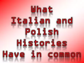 What Italian and Polish Histories Have in common