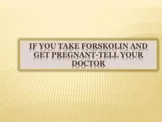 If You Take Forskolin and Get Pregnant-Tell Your Doctor