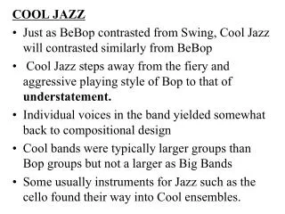 COOL JAZZ Just as BeBop contrasted from Swing, Cool Jazz will contrasted similarly from BeBop