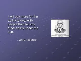 I will pay more for the ability to deal with people than for any other ability under the sun.