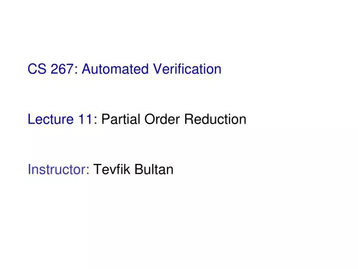 cs 267 automated verification lecture 11 partial order reduction instructor tevfik bultan