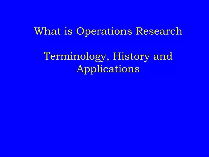 what is operations research terminology histor y and applications
