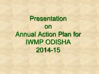 Presentation on Annual Action Plan for IWMP ODISHA 2014-15