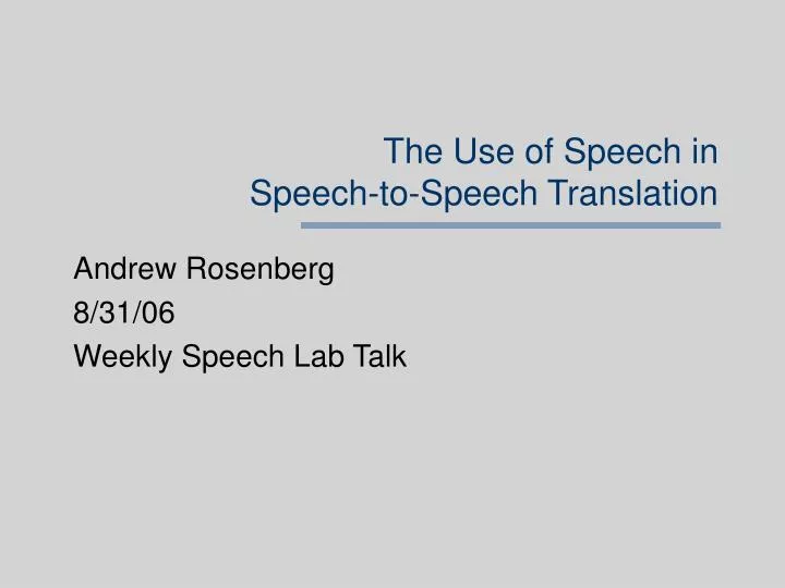 the use of speech in speech to speech translation