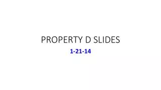 PROPERTY D SLIDES