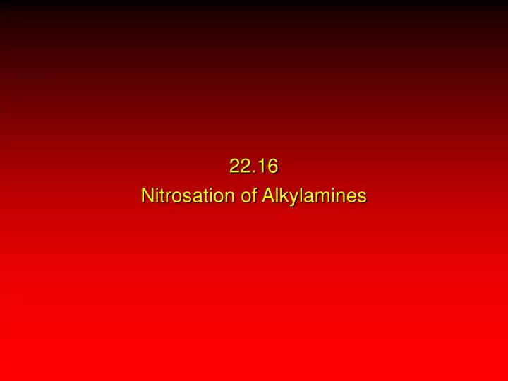 22 16 nitrosation of alkylamines