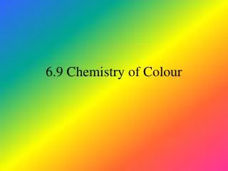 6.9 Chemistry of Colour