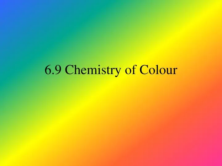 6 9 chemistry of colour
