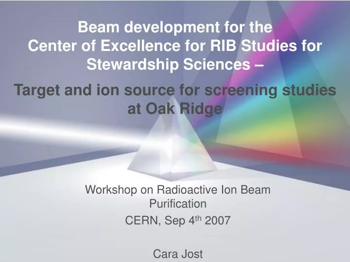 workshop on radioactive ion beam purification cern sep 4 th 2007 cara jost