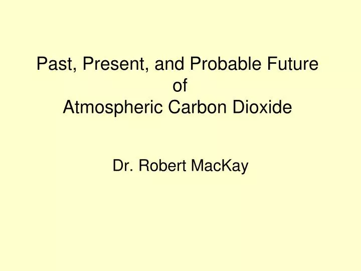 past present and probable future of atmospheric carbon dioxide