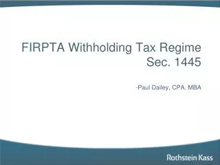 FIRPTA Withholding Tax Regime Sec. 1445 -Paul Dailey, CPA, MBA