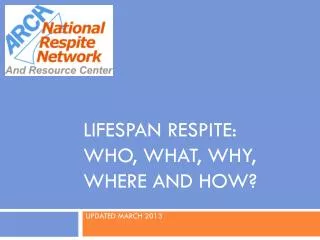 Lifespan Respite: Who, What, Why, Where and How?