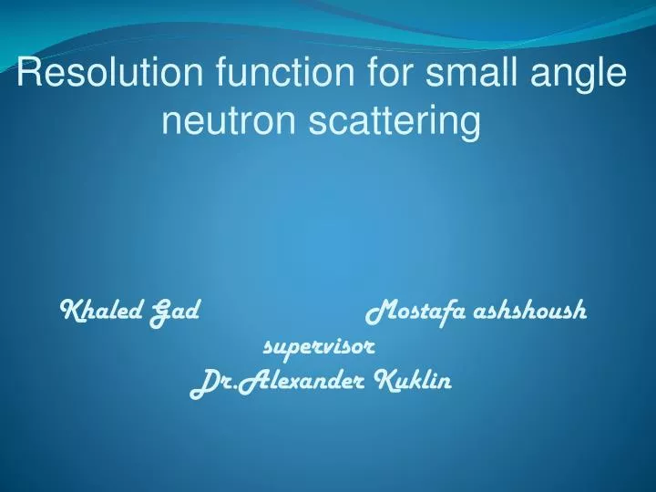 PPT - Resolution function for small angle neutron scattering PowerPoint Presentation - ID:4538952