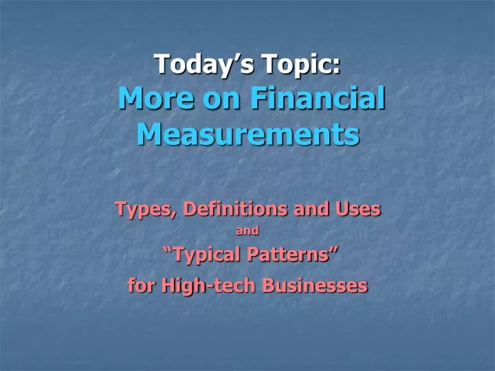 today s topic more on financial measurements
