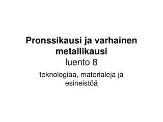 pronssikausi ja varhainen metallikausi luento 8
