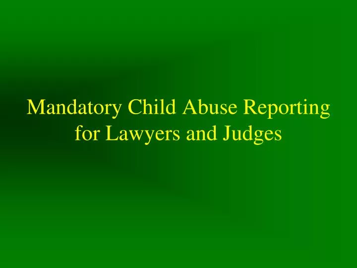 mandatory child abuse reporting for lawyers and judges
