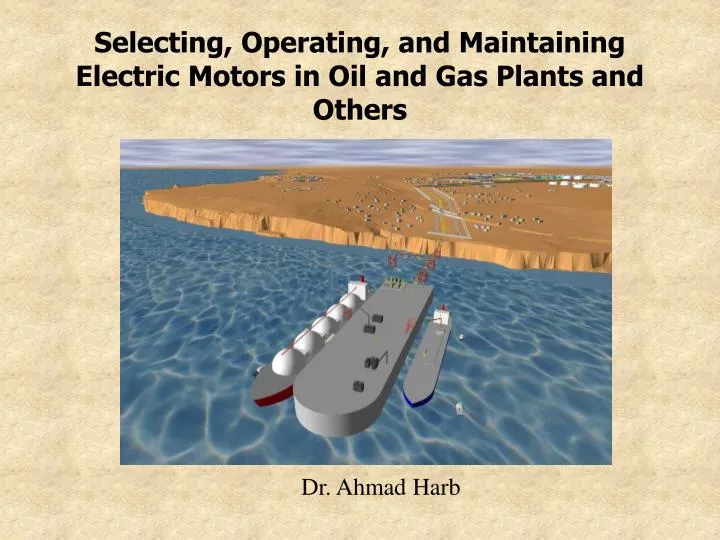 selecting operating and maintaining electric motors in oil and gas plants and others