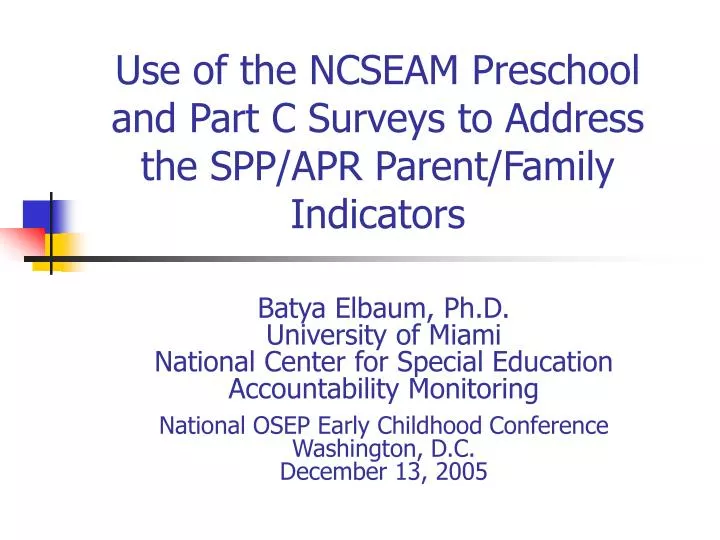 use of the ncseam preschool and part c surveys to address the spp apr parent family indicators