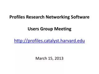 Profiles Research Networking Software Users Group Meeting profilestalyst.harvard