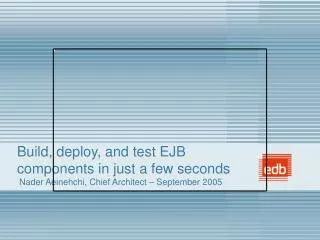 Build, deploy, and test EJB components in just a few seconds