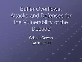 Buffer Overflows: Attacks and Defenses for the Vulnerability of the Decade