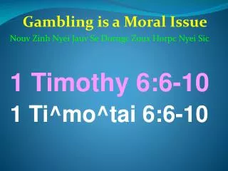 Gambling is a Moral Issue Nouv Zinh Nyei Jauv Se Dorngc Zoux Horpc Nyei Sic 1 Timothy 6:6-10