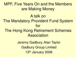 Jeremy Gadbury, Alan Taylor Gadbury Group Limited 13 th January 2006