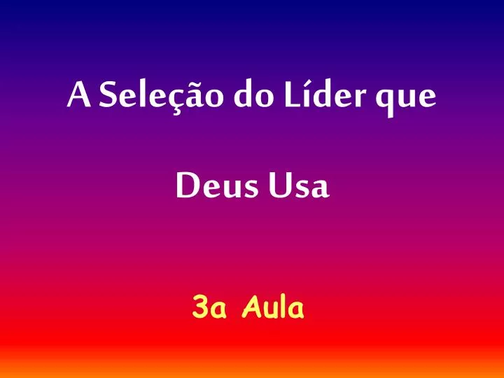 a sele o do l der que deus usa