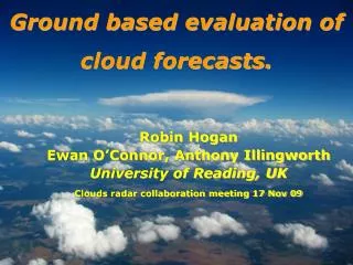 Ground based evaluation of cloud forecasts.