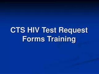 CTS HIV Test Request Forms Training