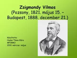 Zsigmondy Vilmos (Pozsony, 1821. május 15. – Budapest, 1888. december 21.)