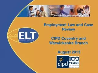 Employment Law and Case Review CIPD Coventry and Warwickshire Branch August 2013