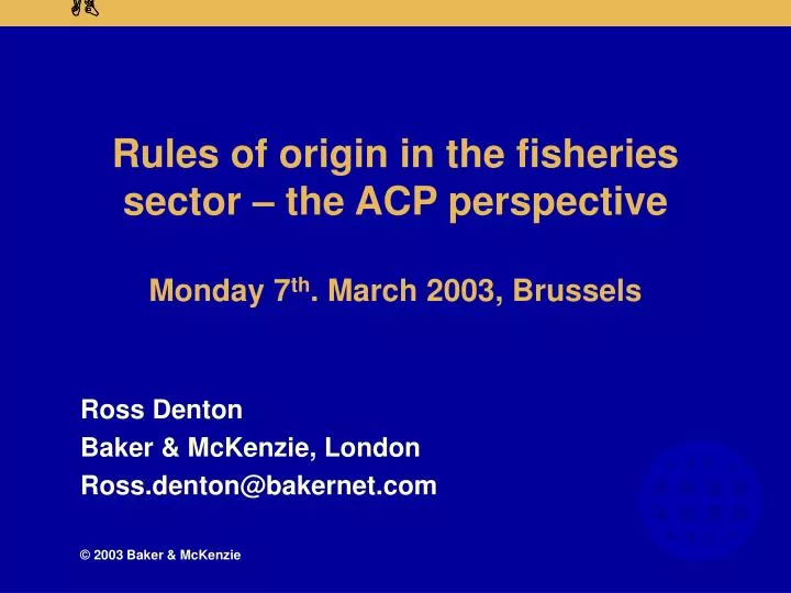 rules of origin in the fisheries sector the acp perspective monday 7 th march 2003 brussels