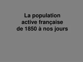 la population active fran aise de 1850 nos jours