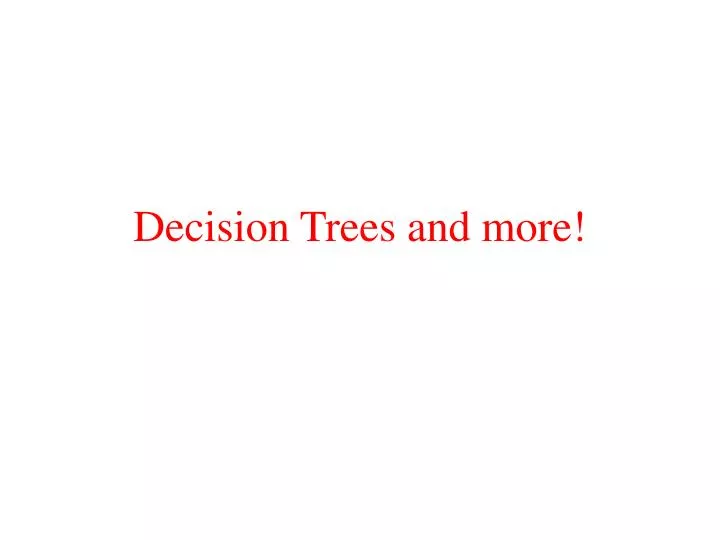 decision trees and more