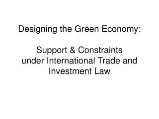 Designing the Green Economy: Support &amp; Constraints under International Trade and Investment Law