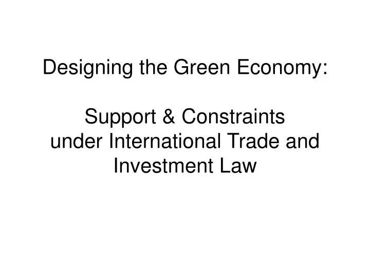 designing the green economy support constraints under international trade and investment law