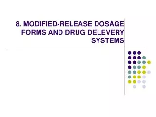 8. MODIFIED-RELEASE DOSAGE FORMS AND DRUG DELEVERY SYSTEMS