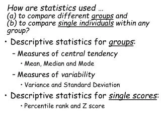 Descriptive statistics for groups : Measures of c entral tendency Mean, Median and Mode